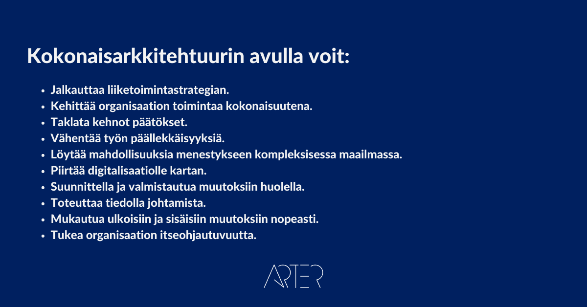 Kokonaisarkkitehtuurin pikaopas, näissä asioissa kokonaisarkkitehtuuri auttaa organisaatiota, Arter Oy