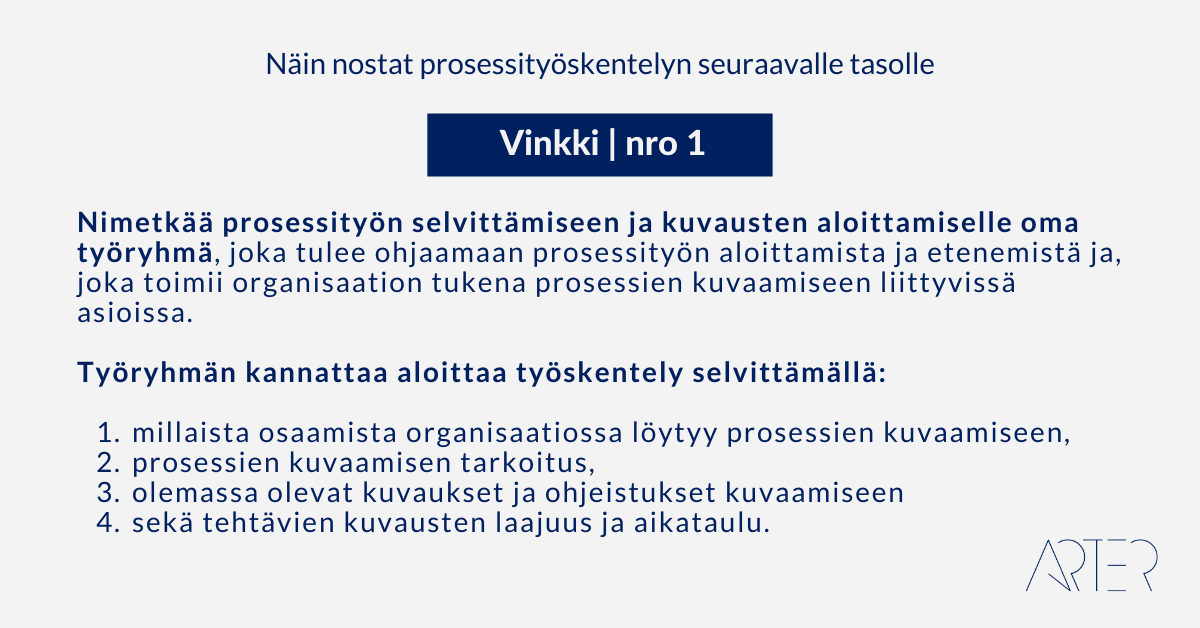 Näin nostat prosessityöskentelyn seuraavalle tasolle: Vinkki 1: Nimetkää prosessityön selvittämiseen ja kuvausten aloittamiselle oma työryhmä, Arter Oy